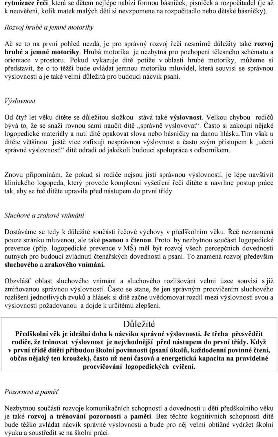 Hrubá motorika je nezbytná pro pochopení tělesného schématu a orientace v prostoru.