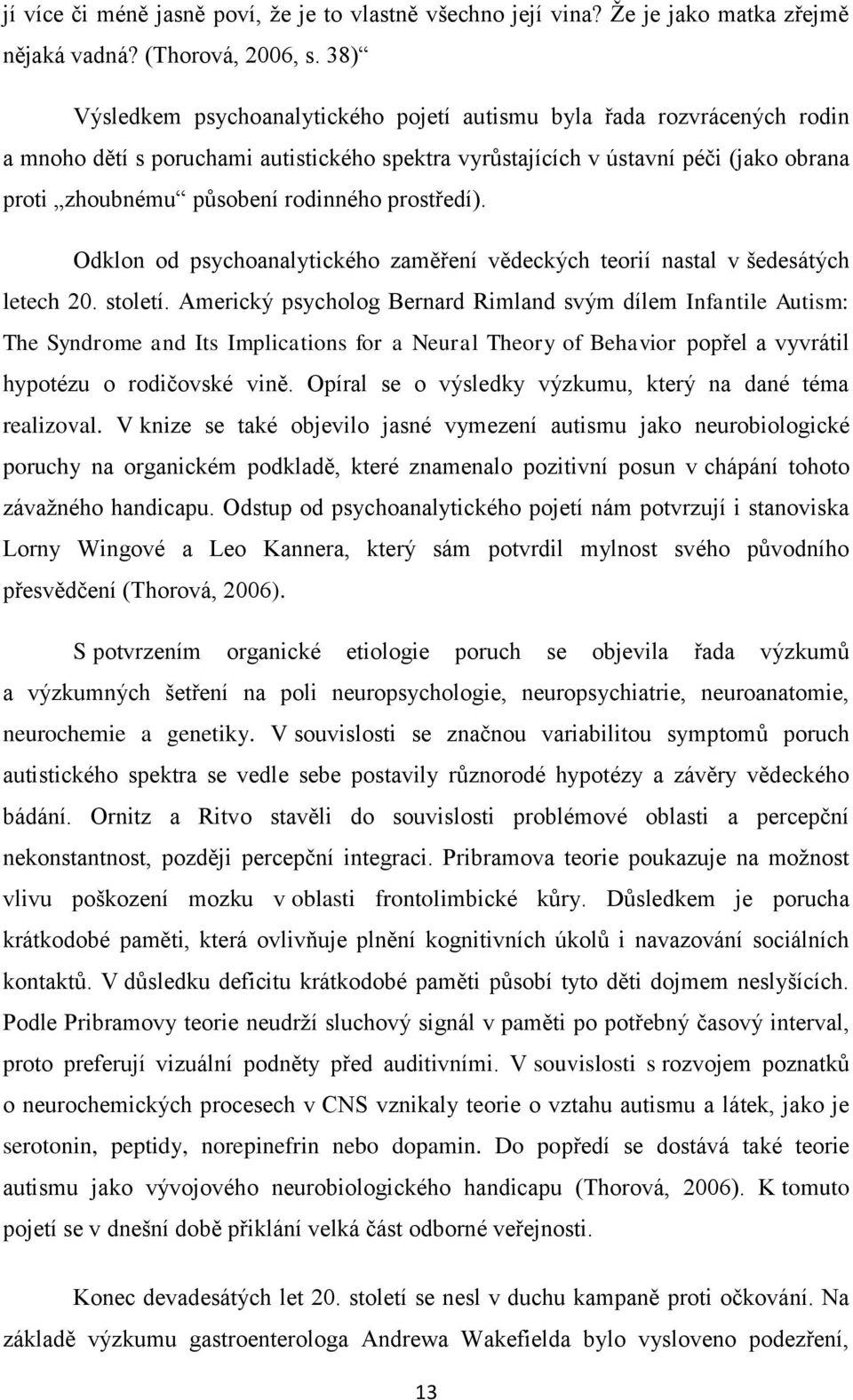 prostředí). Odklon od psychoanalytického zaměření vědeckých teorií nastal v šedesátých letech 20. století.