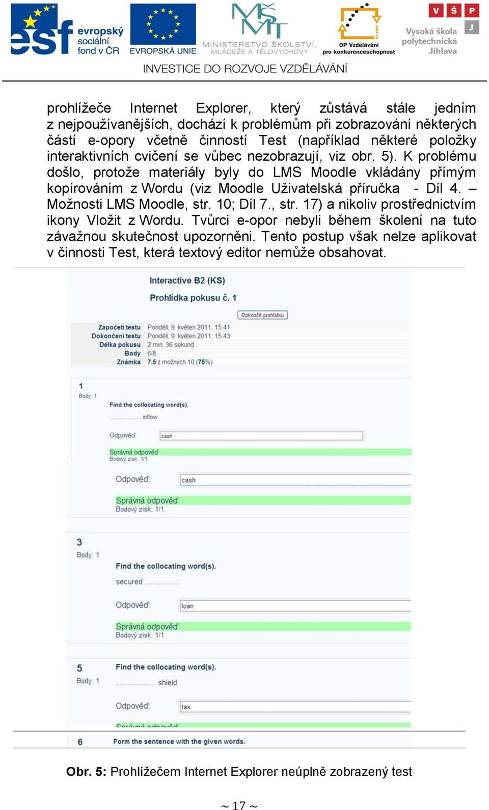 K problému došlo, protoţe materiály byly do LMS Moodle vkládány přímým kopírováním z Wordu (viz Moodle Uţivatelská příručka - Díl 4. Moţnosti LMS Moodle, str.