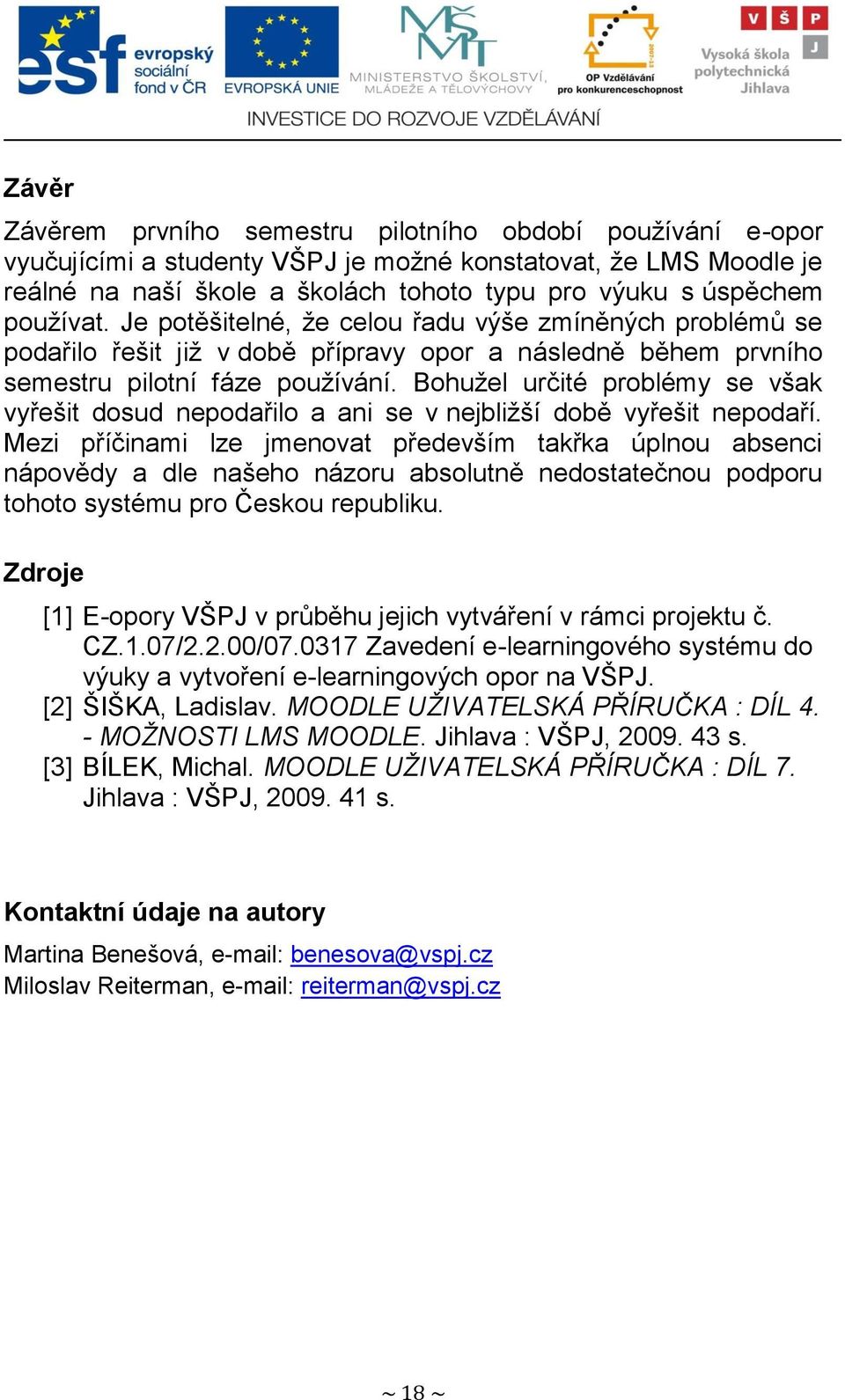 Bohuţel určité problémy se však vyřešit dosud nepodařilo a ani se v nejbliţší době vyřešit nepodaří.