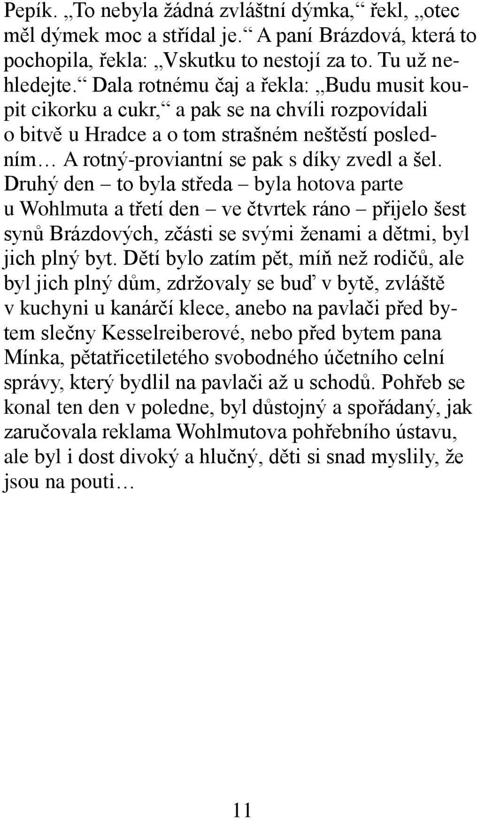 Druhý den to byla středa byla hotova parte u Wohlmuta a třetí den ve čtvrtek ráno přijelo šest synů Brázdových, zčásti se svými ženami a dětmi, byl jich plný byt.