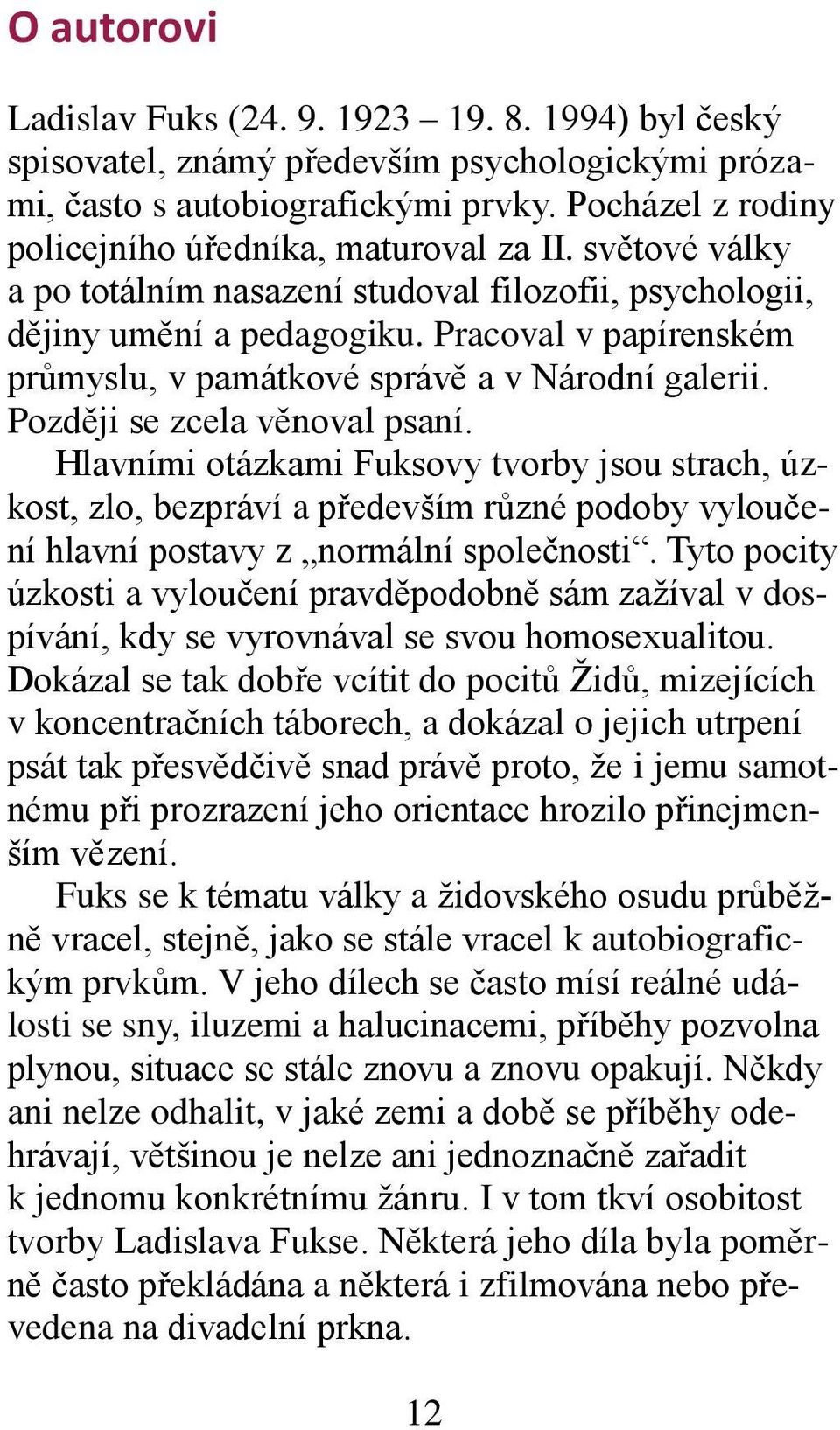 Pracoval v papírenském průmyslu, v památkové správě a v Národní galerii. Později se zcela věnoval psaní.