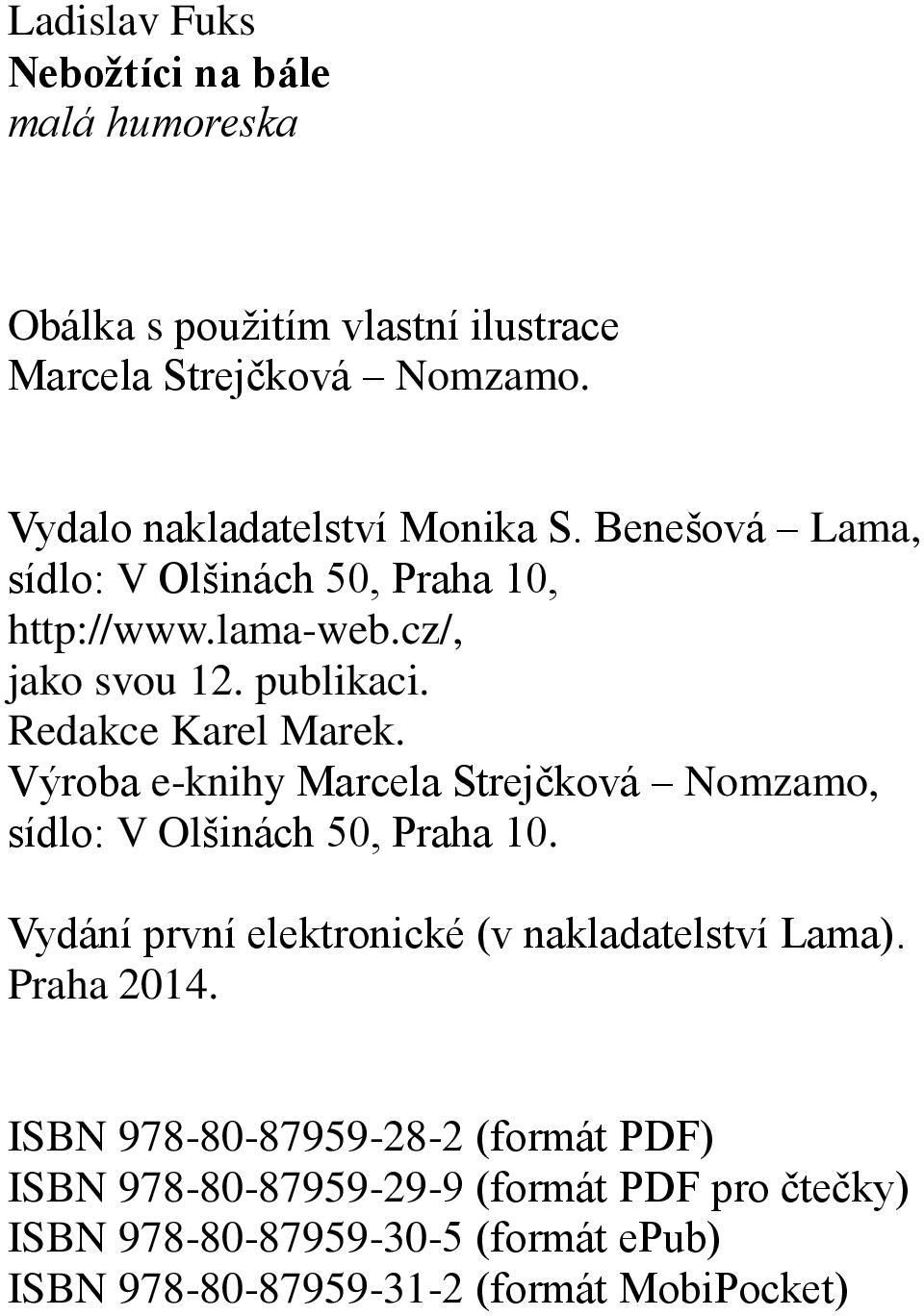 Redakce Karel Marek. Výroba e-knihy Marcela Strejčková Nomzamo, sídlo: V Olšinách 50, Praha 10.