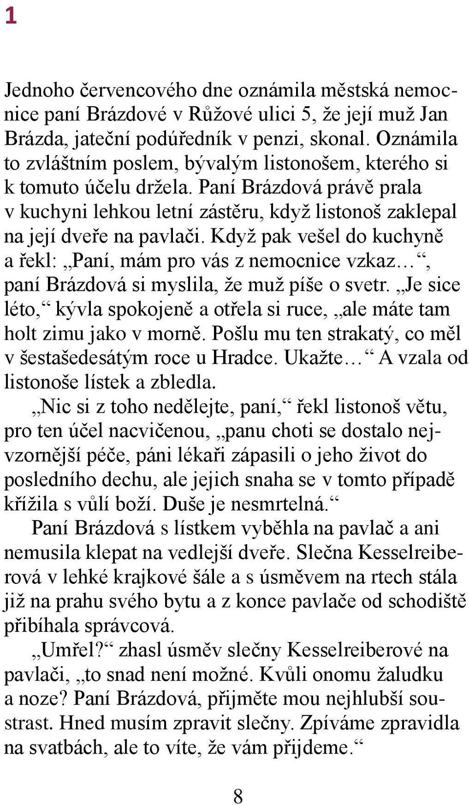 Když pak vešel do kuchyně a řekl: Paní, mám pro vás z nemocnice vzkaz, paní Brázdová si myslila, že muž píše o svetr.