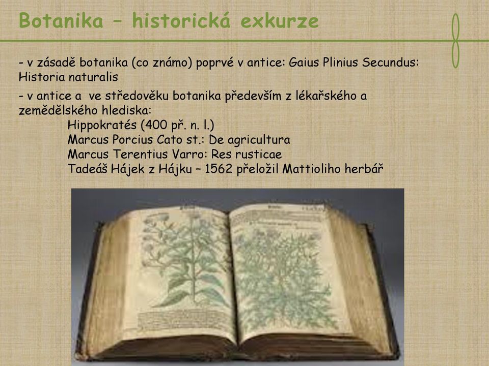 zemědělského hlediska: Hippokratés (400 př. n. l.) Marcus Porcius Cato st.