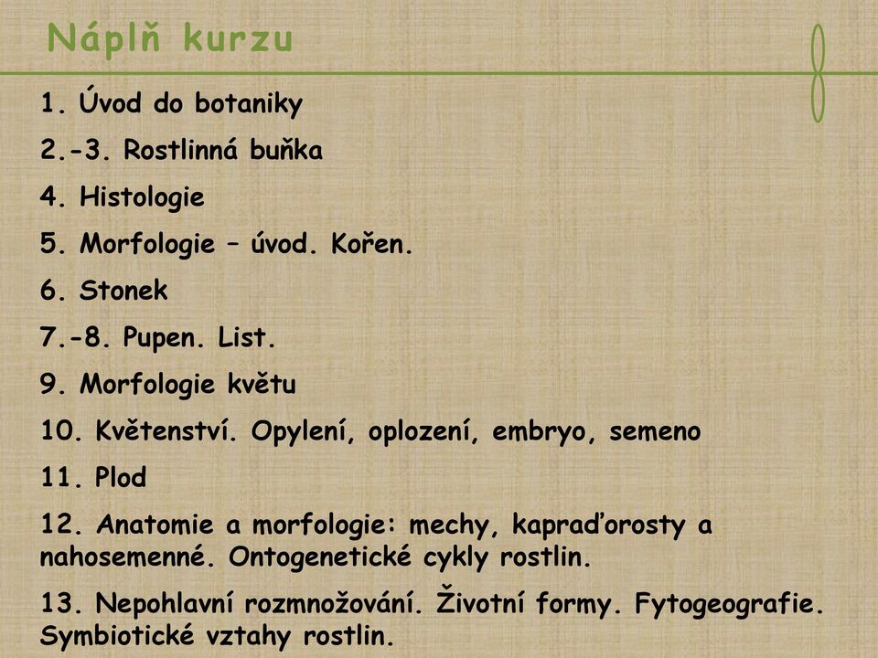 Opylení, oplození, embryo, semeno 11. Plod 12.