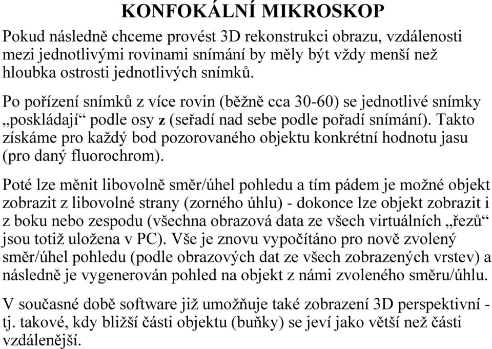 Takto získáme pro každý bod pozorovaného objektu konkrétní hodnotu jasu (pro daný fluorochrom).