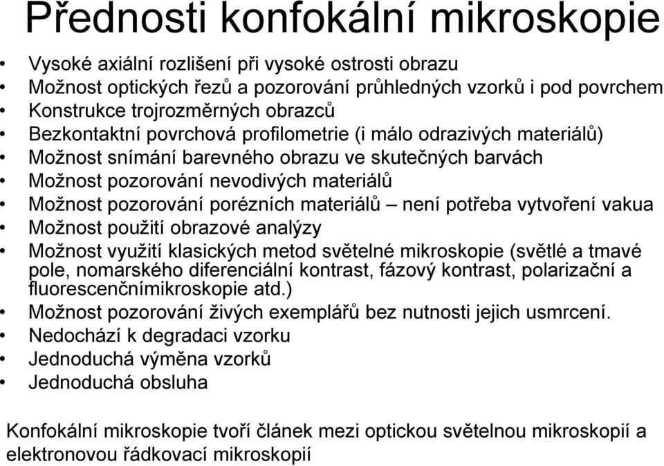 materiálů není potřeba vytvoření vakua Možnost použití obrazové analýzy Možnost využití klasických metod světelné mikroskopie (světlé a tmavé pole, nomarského diferenciální kontrast, fázový kontrast,