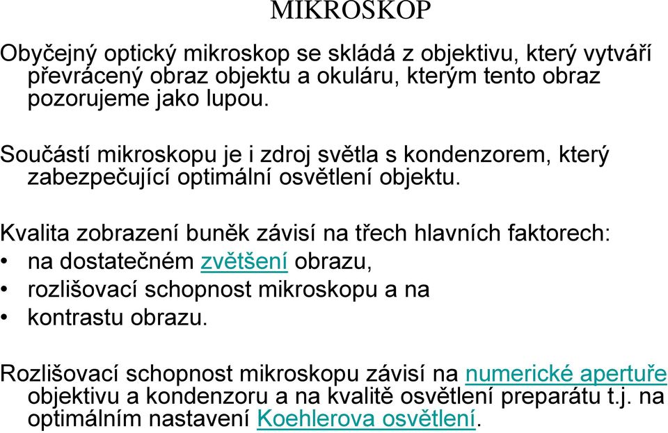 Kvalita zobrazení buněk závisí na třech hlavních faktorech: na dostatečném zvětšení obrazu, rozlišovací schopnost mikroskopu a na kontrastu