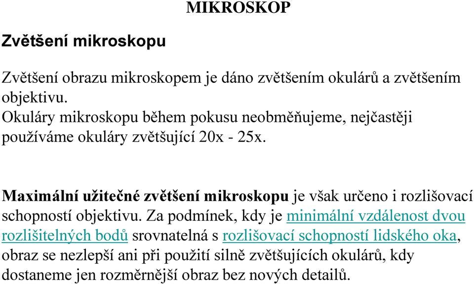 Maximální užitečné zvětšení mikroskopu je však určeno i rozlišovací schopností objektivu.