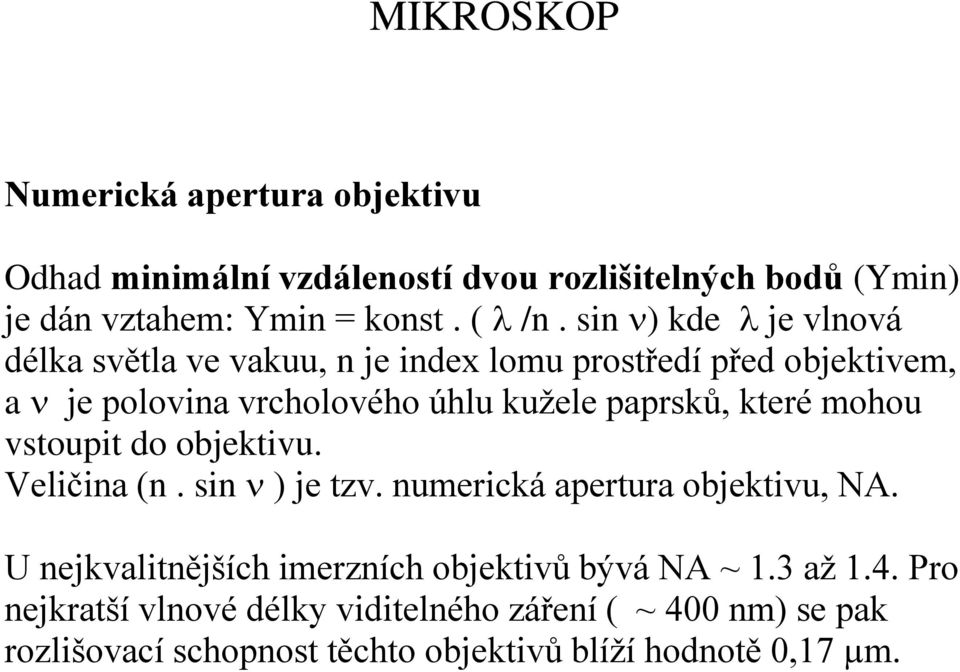 které mohou vstoupit do objektivu. Veličina (n. sin n ) je tzv. numerická apertura objektivu, NA.