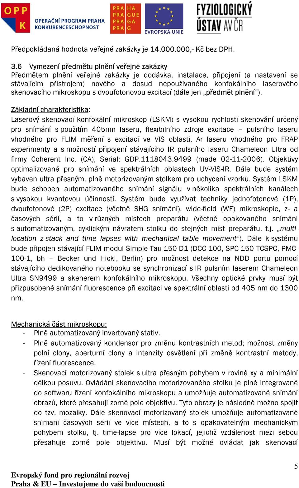 laserového skenovacího mikroskopu s dvoufotonovou excitací (dále jen předmět plnění ).