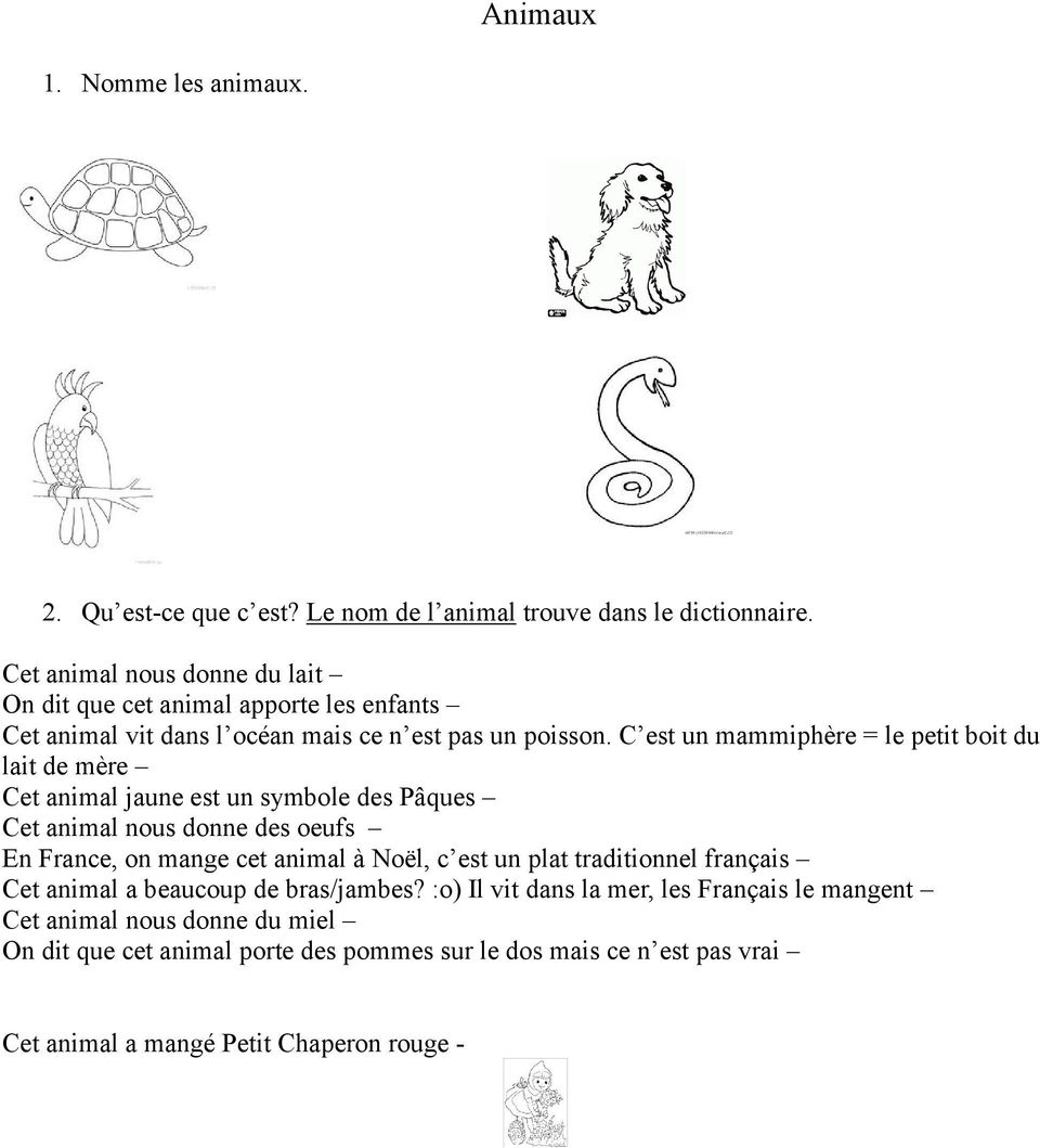 C est un mammiphère = le petit boit du lait de mère Cet animal jaune est un symbole des Pâques Cet animal nous donne des oeufs En France, on mange cet animal à Noël,