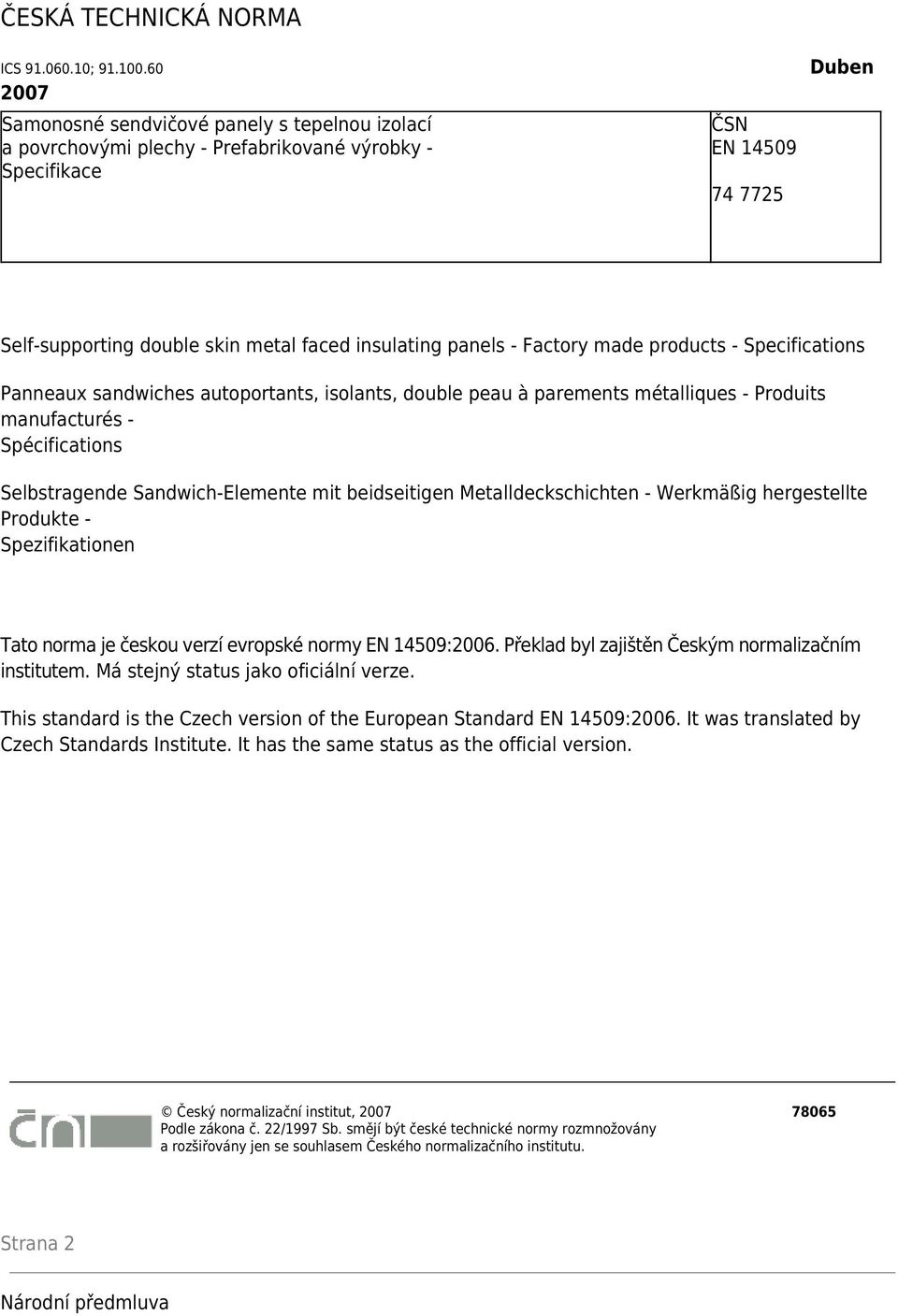 - Factory made products - Specifications Panneaux sandwiches autoportants, isolants, double peau à parements métalliques - Produits manufacturés - Spécifications Selbstragende Sandwich-Elemente mit