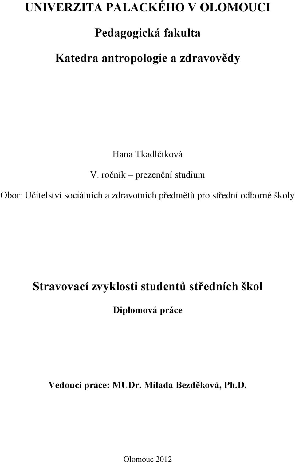 ročník prezenční studium Obor: Učitelství sociálních a zdravotních předmětŧ pro