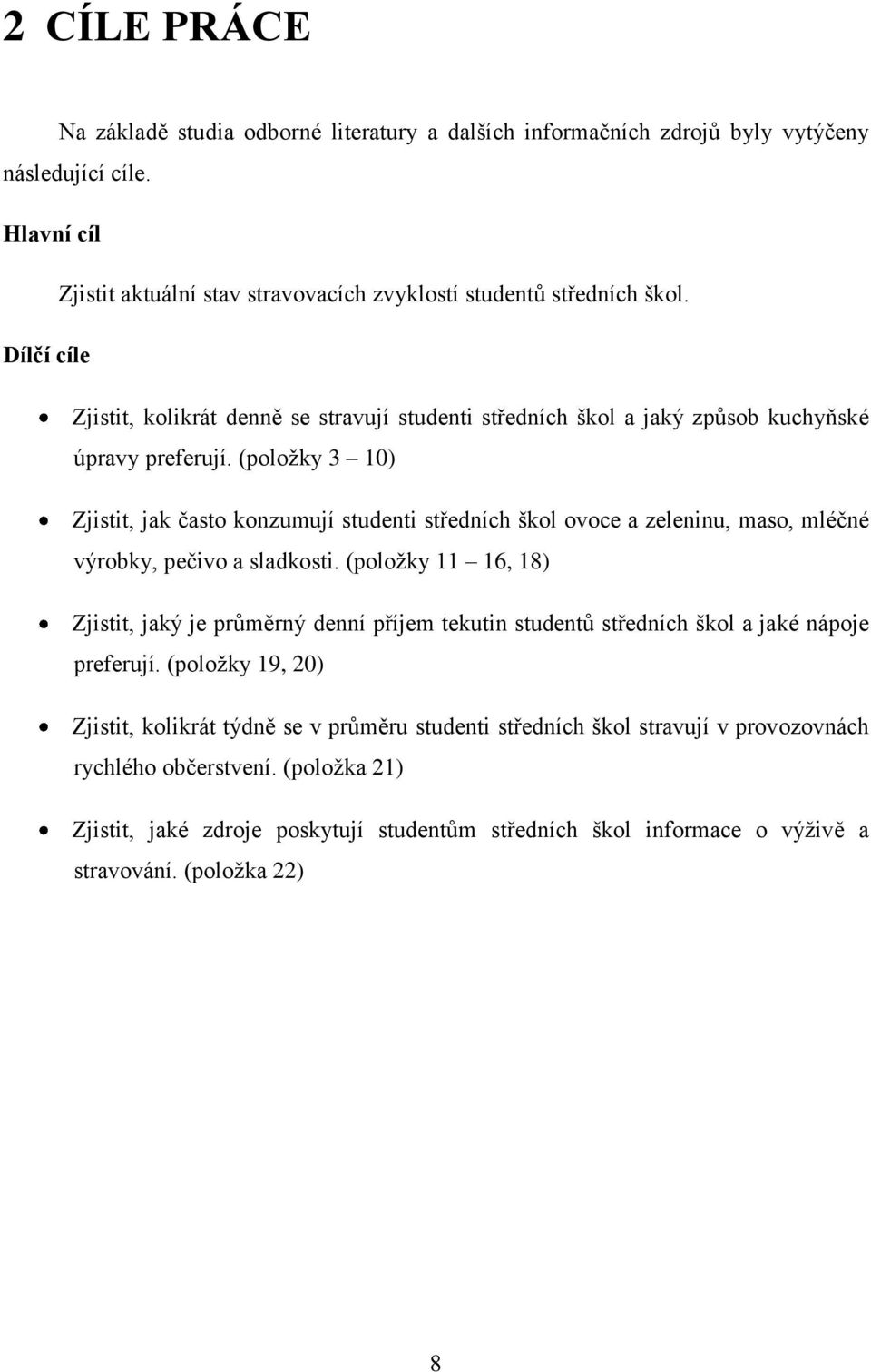 (poloţky 3 10) Zjistit, jak často konzumují studenti středních škol ovoce a zeleninu, maso, mléčné výrobky, pečivo a sladkosti.