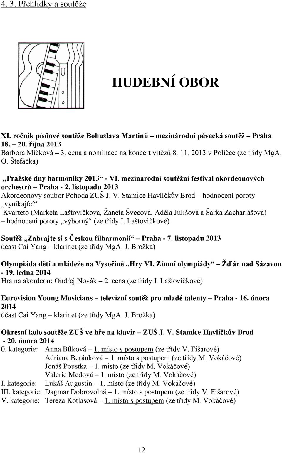 . mezinárodní soutěžní festival akordeonových orchestrů Praha - 2. listopadu 2013 Akordeonový soubor Pohoda ZUŠ J. V.