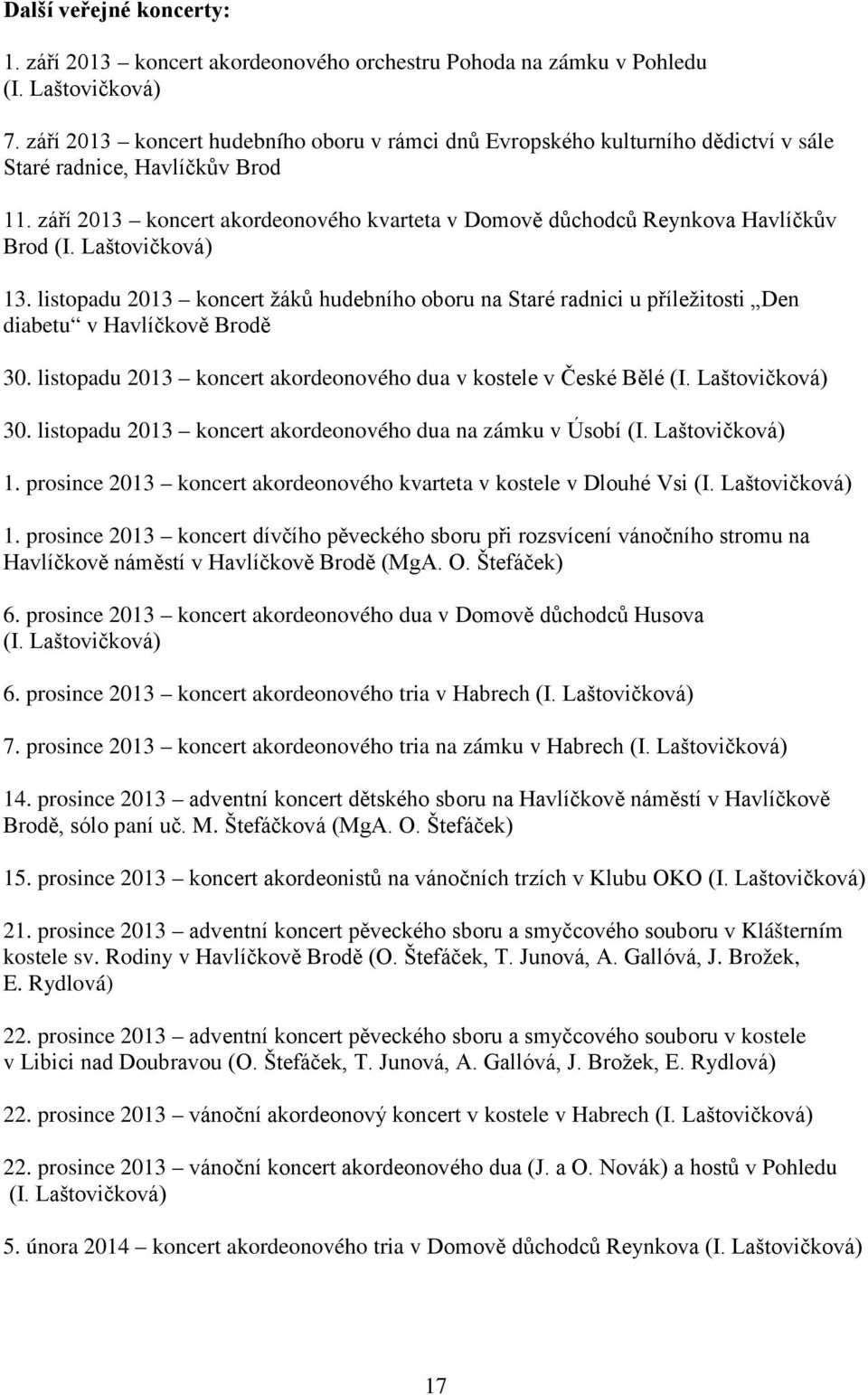 září 2013 koncert akordeonového kvarteta v Domově důchodců Reynkova Havlíčkův Brod (I. Laštovičková) 13.