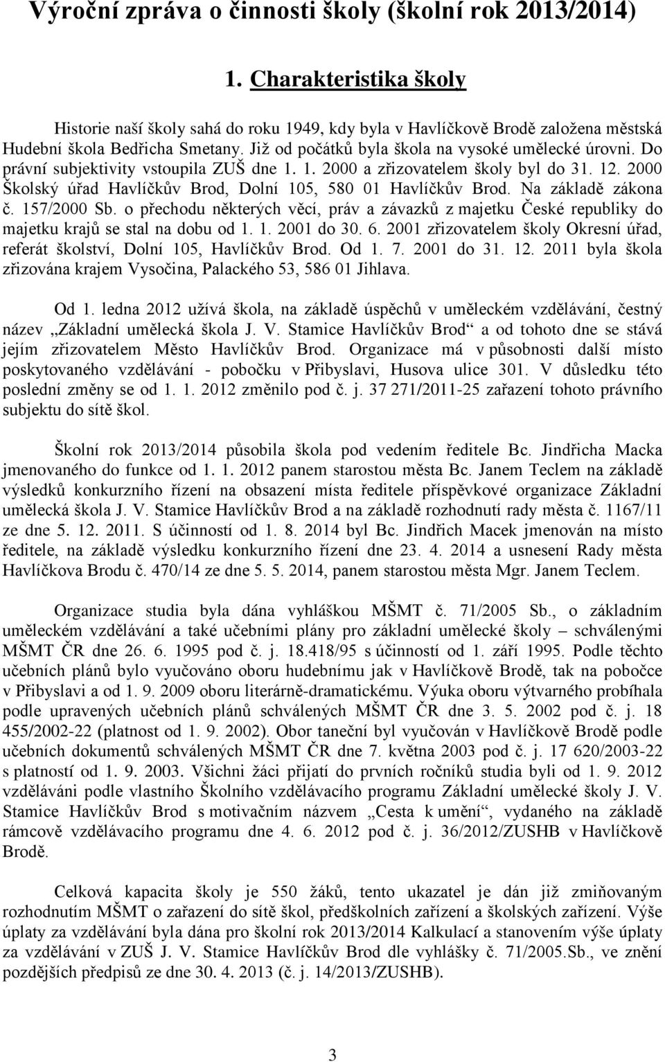 2000 Školský úřad Havlíčkův Brod, Dolní 105, 580 01 Havlíčkův Brod. Na základě zákona č. 157/2000 Sb.