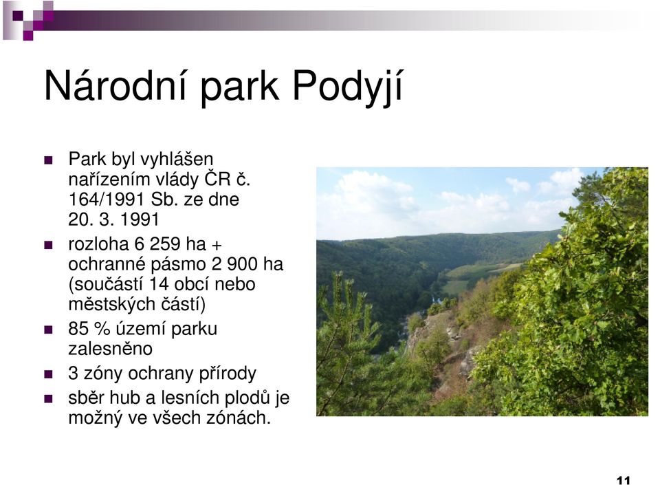 1991 rozloha 6 259 ha + ochranné pásmo 2 900 ha (součástí 14 obcí