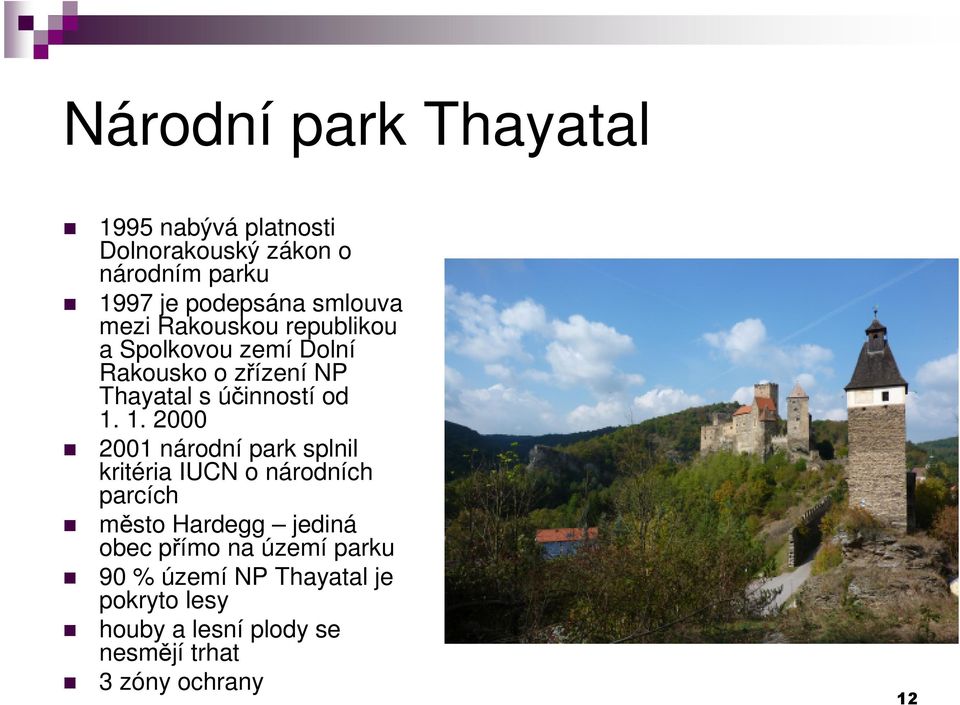 1. 1. 2000 2001 národní park splnil kritéria IUCN o národních parcích město Hardegg jediná obec přímo