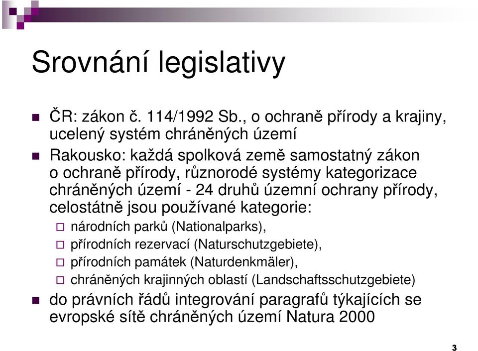 systémy kategorizace chráněných území - 24 druhů územní ochrany přírody, celostátně jsou používané kategorie: národních parků