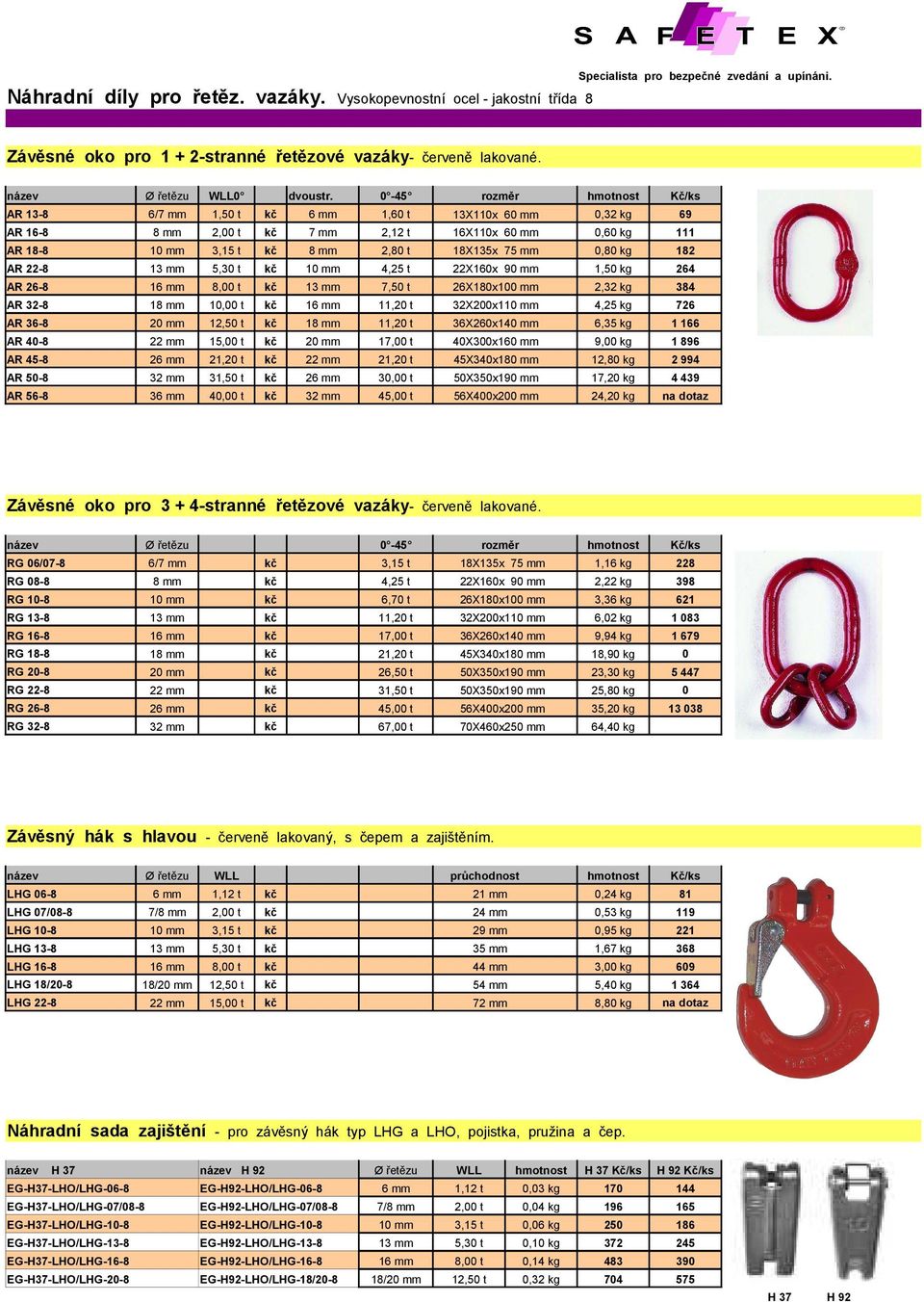 22-8 13 mm 5,30 t kč 10 mm 4,25 t 22X160x 90 mm 1,50 kg 264 AR 26-8 16 mm 8,00 t kč 13 mm 7,50 t 26X180x100 mm 2,32 kg 384 AR 32-8 18 mm 10,00 t kč 16 mm 11,20 t 32X200x110 mm 4,25 kg 726 AR 36-8 20