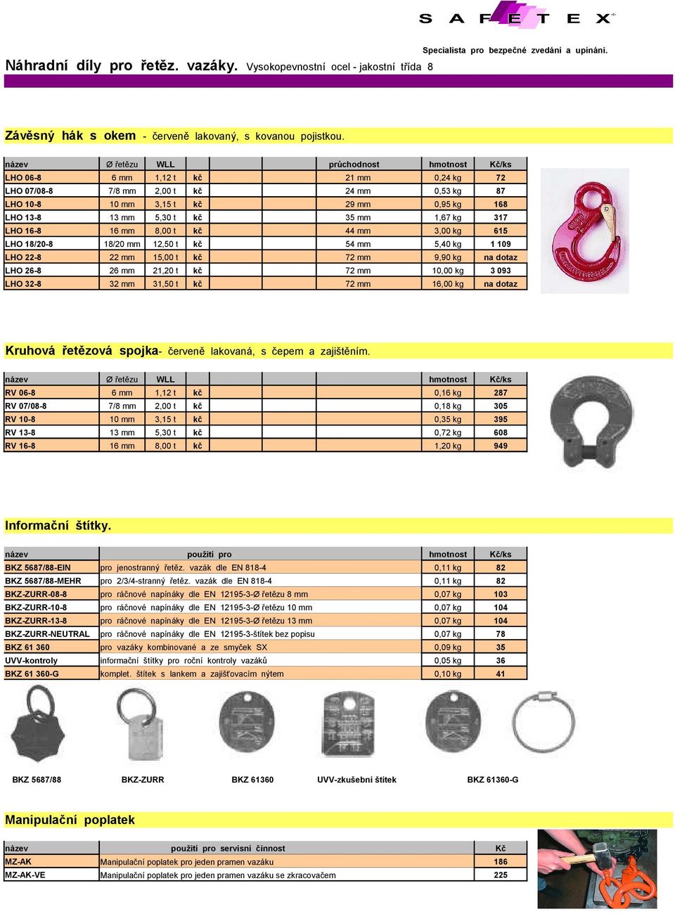 44 mm 3,00 kg 615 LHO 18/20-8 18/20 mm 12,50 t kč 54 mm 5,40 kg 1 109 LHO 22-8 22 mm 15,00 t kč 72 mm 9,90 kg na dotaz LHO 26-8 26 mm 21,20 t kč 72 mm 10,00 kg 3 093 LHO 32-8 32 mm 31,50 t kč 72 mm