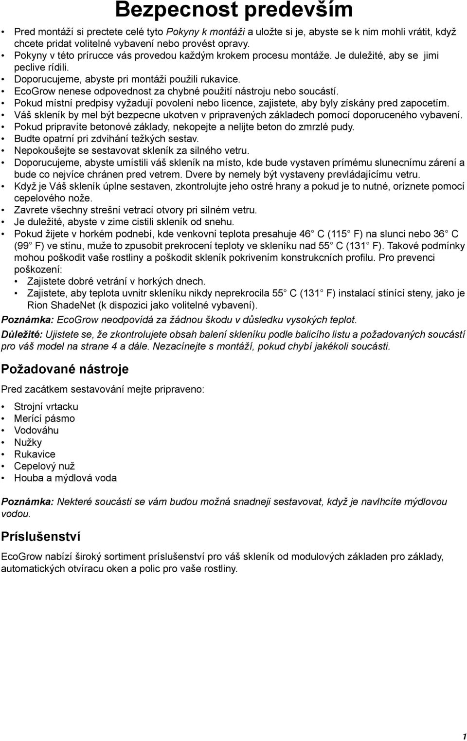 EcoGrow nenese odpovednost za chybné použití nástroju nebo soucástí. Pokud místní predpisy vyžadují povolení nebo licence, zajistete, aby byly získány pred zapocetím.