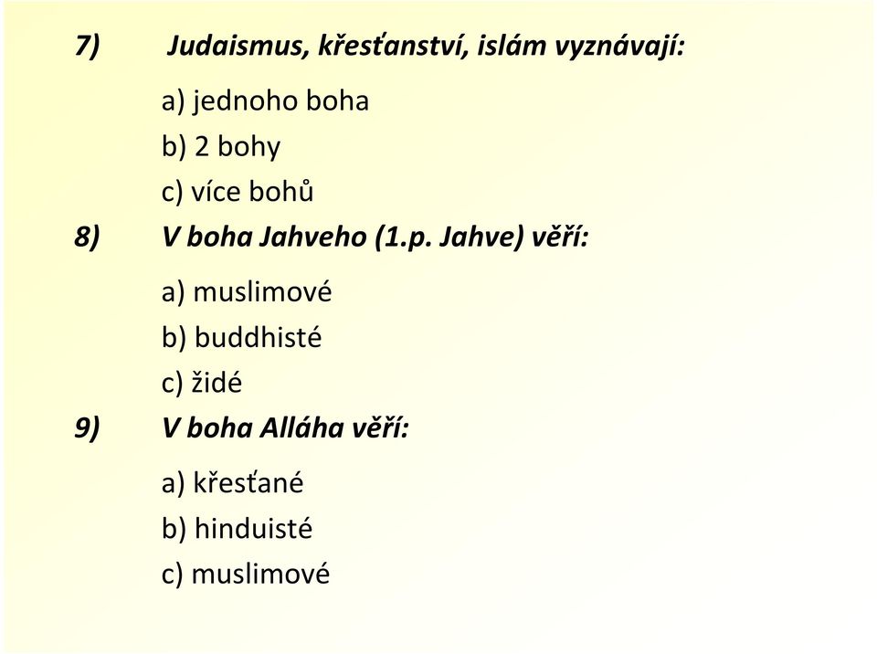 (1.p. Jahve) věří: a) muslimové b) buddhisté c) židé