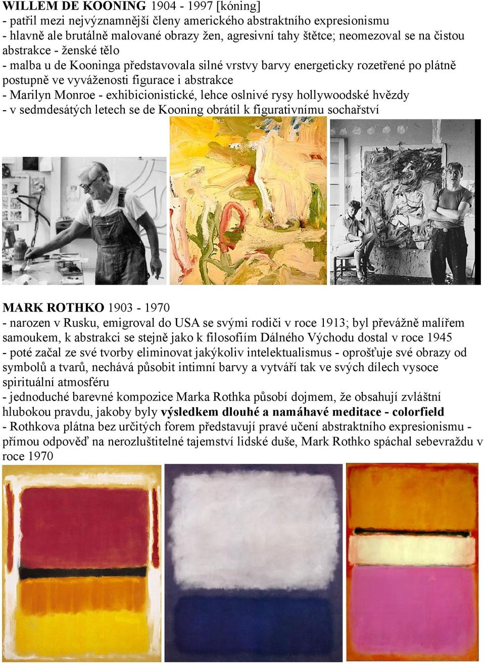 oslnivé rysy hollywoodské hvězdy - v sedmdesátých letech se de Kooning obrátil k figurativnímu sochařství MARK ROTHKO 1903-1970 - narozen v Rusku, emigroval do USA se svými rodiči v roce 1913; byl