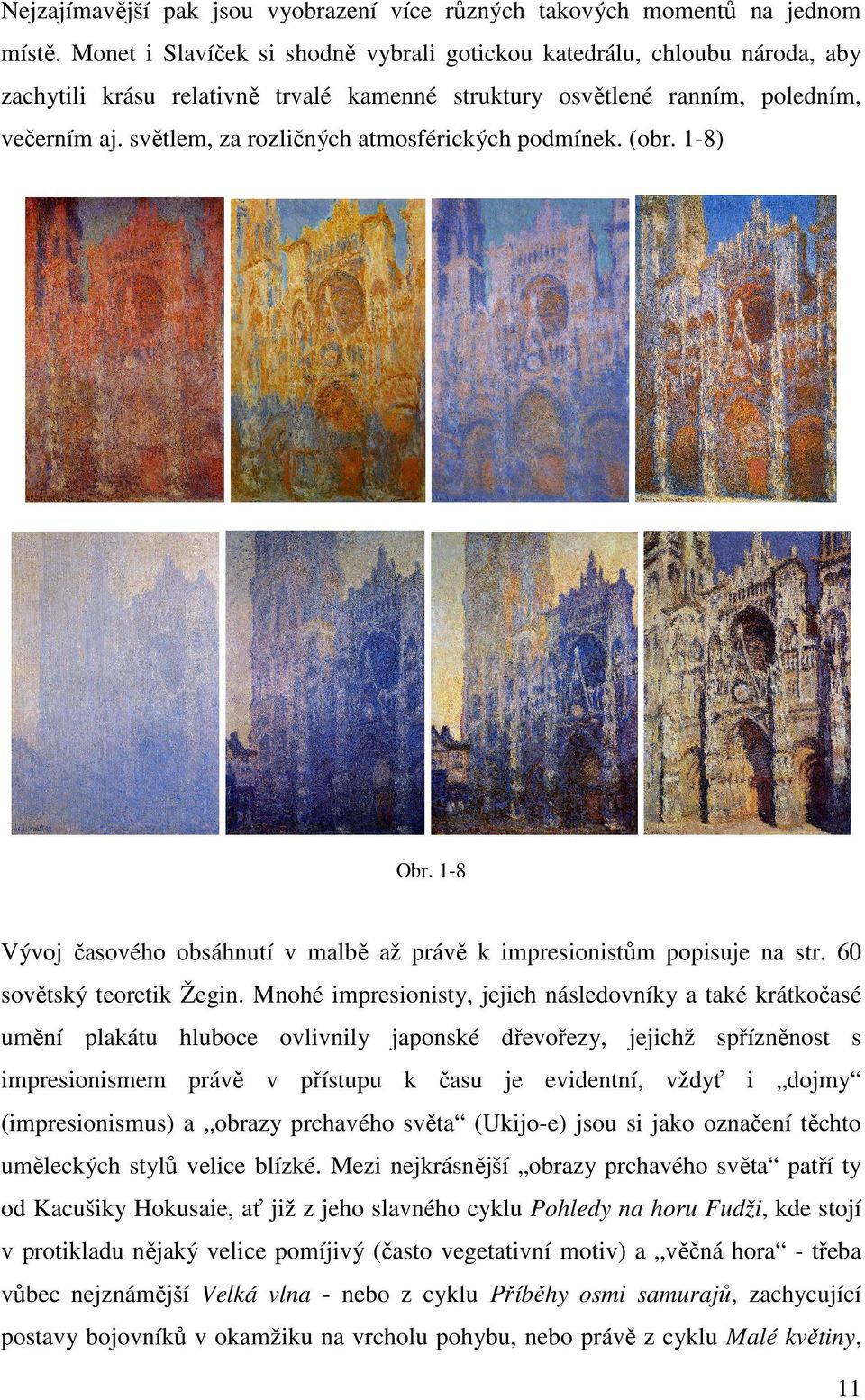 světlem, za rozličných atmosférických podmínek. (obr. 1-8) Obr. 1-8 Vývoj časového obsáhnutí v malbě až právě k impresionistům popisuje na str. 60 sovětský teoretik Žegin.