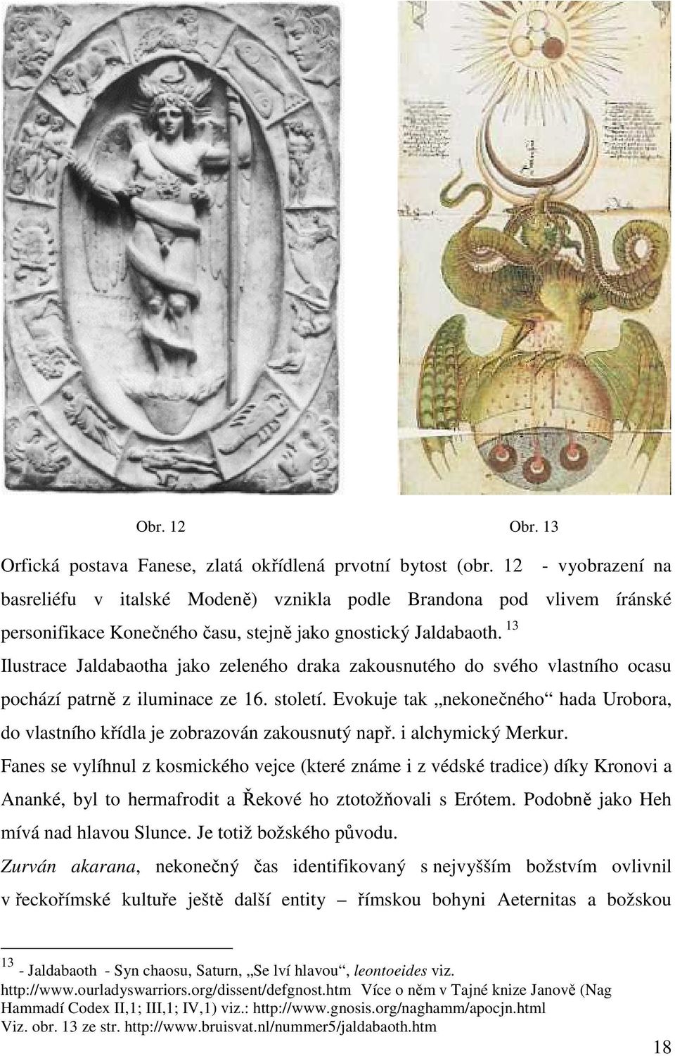 13 Ilustrace Jaldabaotha jako zeleného draka zakousnutého do svého vlastního ocasu pochází patrně z iluminace ze 16. století.