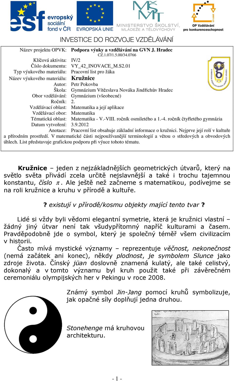 Ročník: 2. Vzdělávací oblast: Matematika a její aplikace Vzdělávací obor: Matematika Tématická oblast: Matematika - V.-VIII. ročník osmiletého a 1.-4. ročník čtyřletého gymnázia Datum vytvoření: 3.9.