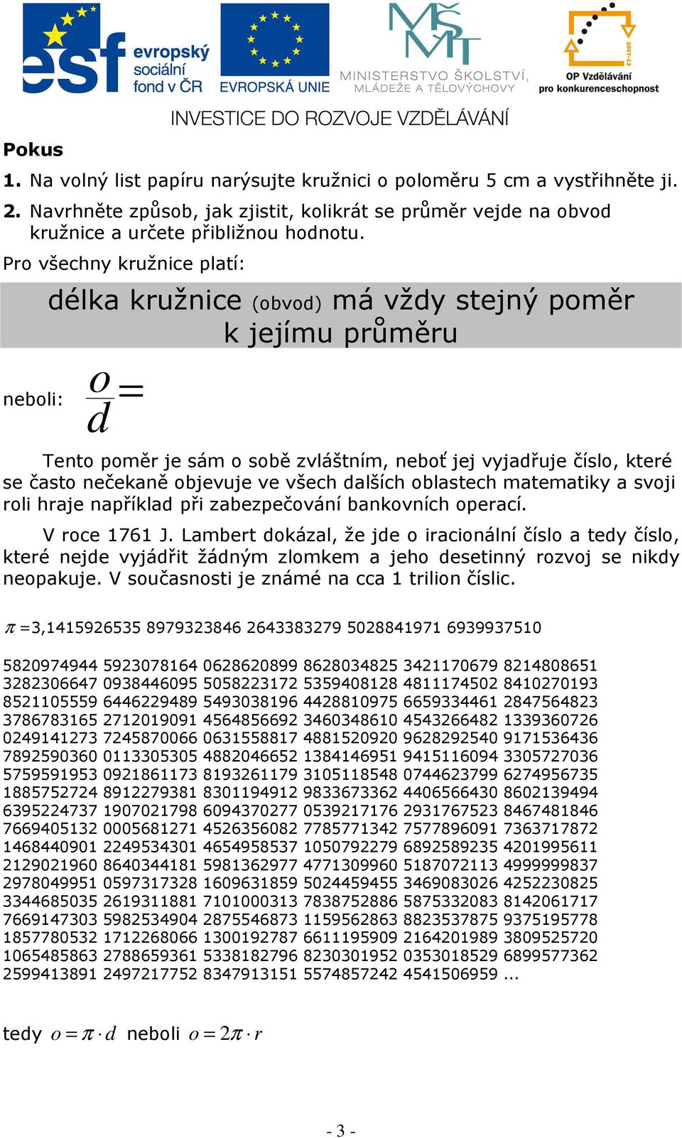 ve všech dalších oblastech matematiky a svoji roli hraje například při zabezpečování bankovních operací. V roce 1761 J.