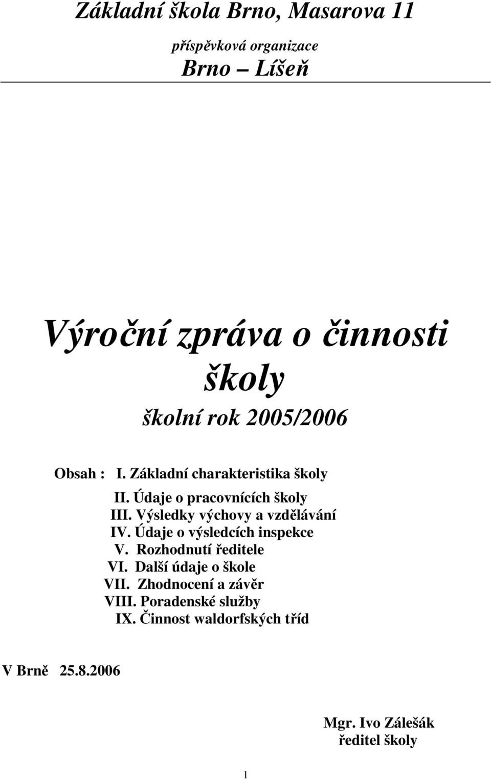 Výsledky výchovy a vzdělávání IV. Údaje o výsledcích inspekce V. Rozhodnutí ředitele VI.