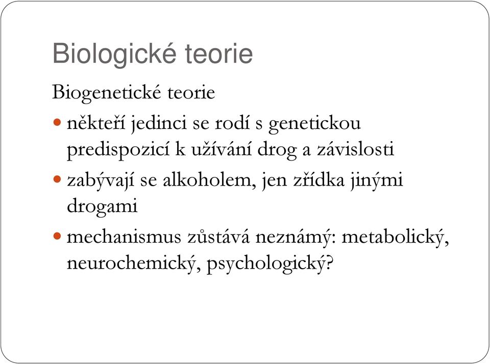 zabývají se alkoholem, jen zřídka jinými drogami