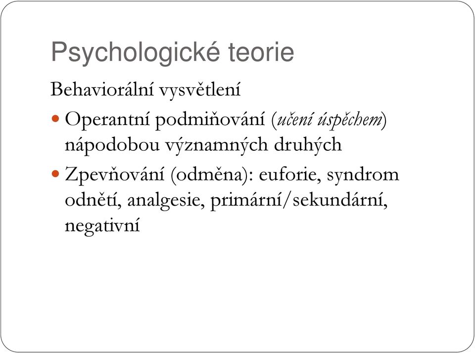 významných druhých Zpevňování (odměna): euforie,