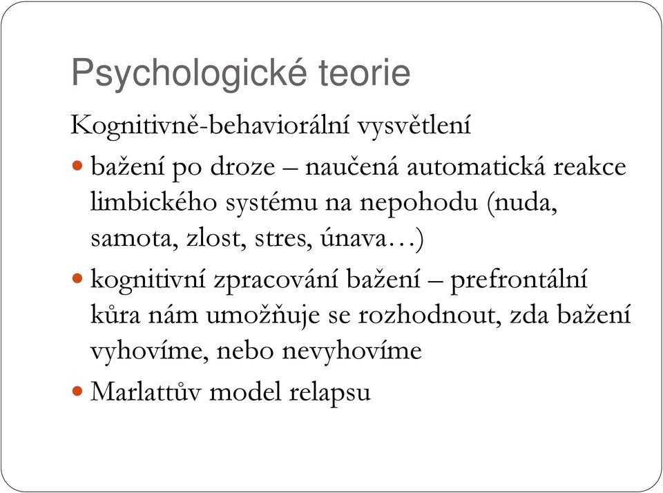 zlost, stres, únava ) kognitivní zpracování bažení prefrontální kůra nám