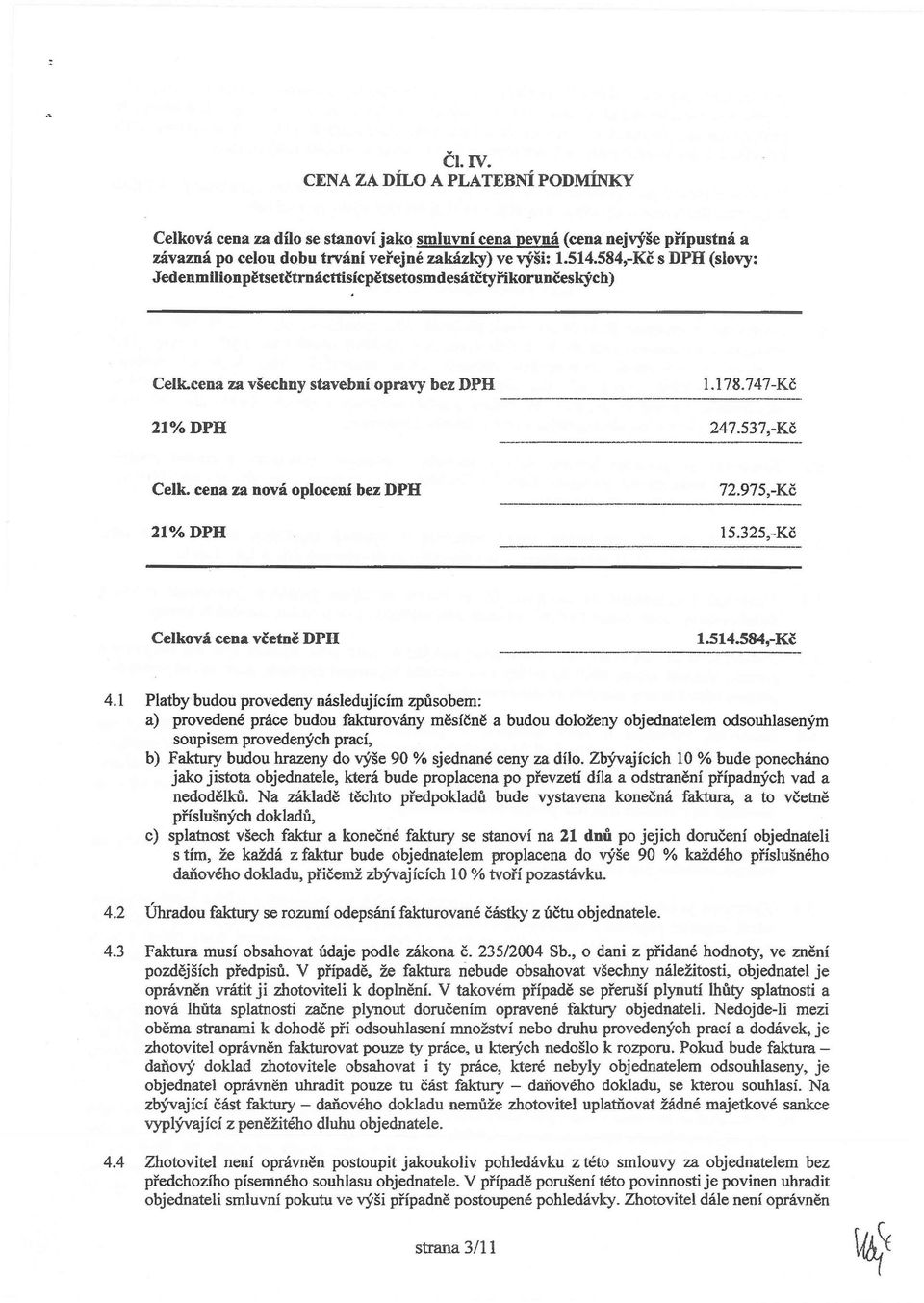 975,-Kč 21% DPH 15.325,-Kč._--_._--------- Celkvá cena včetně DPH -------------------------- 1.514.584,-Kč 4.