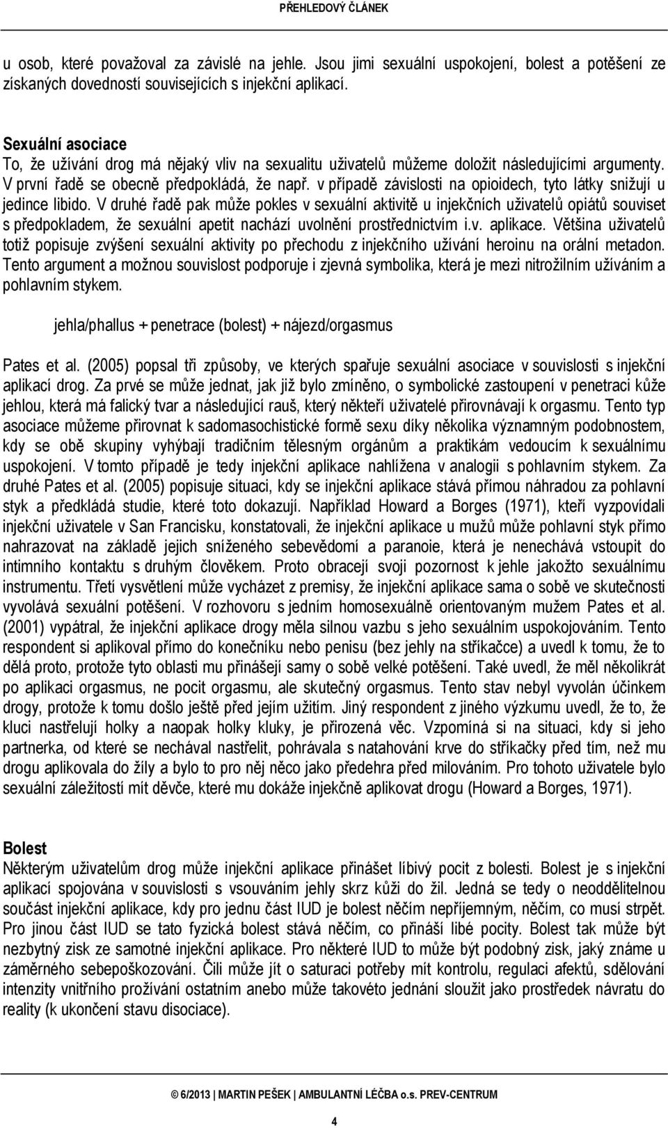 v případě závislosti na opioidech, tyto látky snižují u jedince libido.