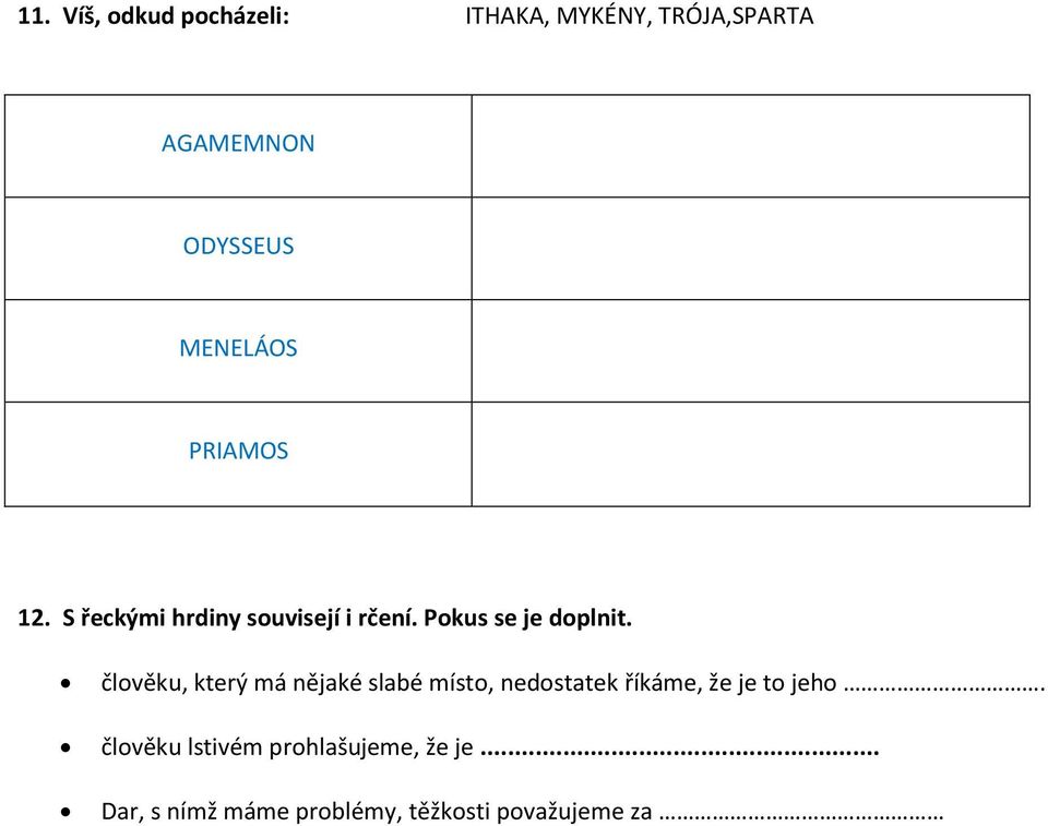 člověku, který má nějaké slabé místo, nedostatek říkáme, že je to jeho.