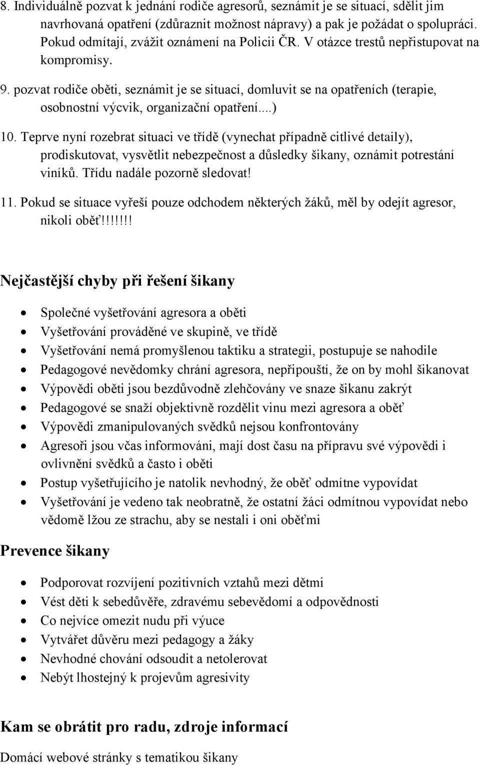 pozvat rodiče oběti, seznámit je se situací, domluvit se na opatřeních (terapie, osobnostní výcvik, organizační opatření...) 10.