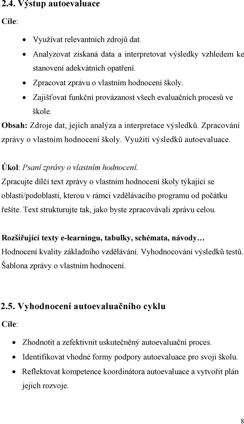 Zpracování zprávy o vlastním hodnocení školy. Využití výsledků autoevaluace. Úkol: Psaní zprávy o vlastním hodnocení.