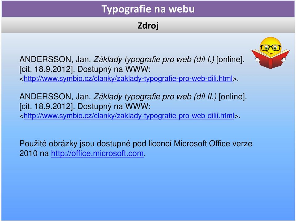 Základy typografie pro web (díl II.) [online]. [cit. 18.9.2012]. Dostupný na WWW: <http://www.symbio.