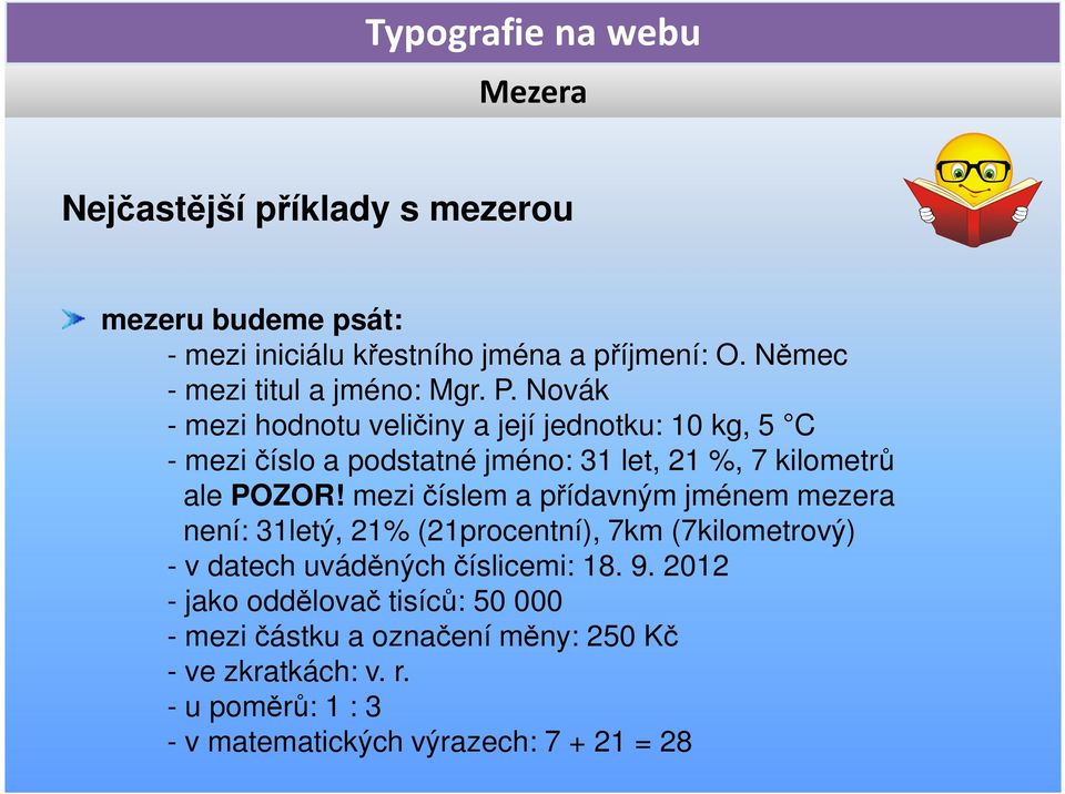 mezi číslem a přídavným jménem mezera není: 31letý, 21% (21procentní), 7km (7kilometrový) - v datech uváděných číslicemi: 18. 9.