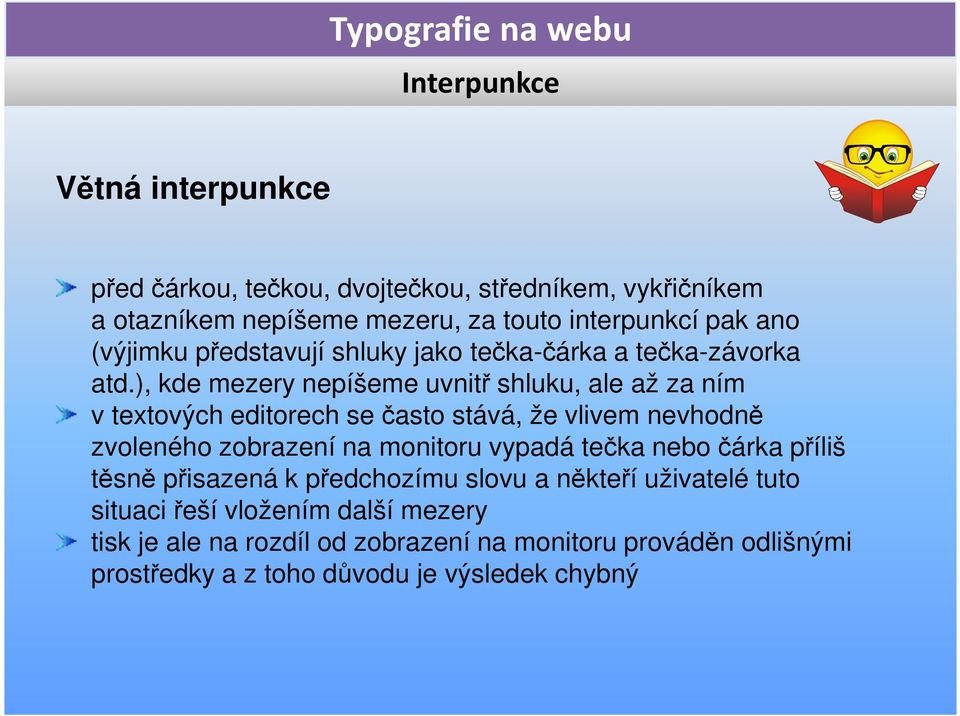 ), kde mezery nepíšeme uvnitř shluku, ale až za ním v textových editorech se často stává, že vlivem nevhodně zvoleného zobrazení na monitoru vypadá