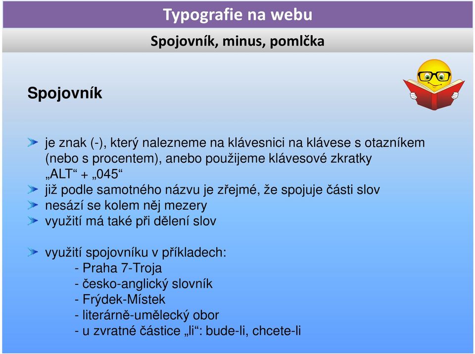 slov nesází se kolem něj mezery využití má také při dělení slov využití spojovníku v příkladech: - Praha