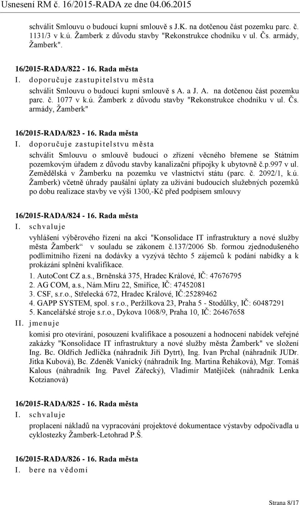 armády, Žamberk" 16/2015-RADA/823-16. Rada města schválit Smlouvu o smlouvě budoucí o zřízení věcného břemene se Státním pozemkovým úřadem z důvodu stavby kanalizační přípojky k ubytovně č.p.997 v ul.
