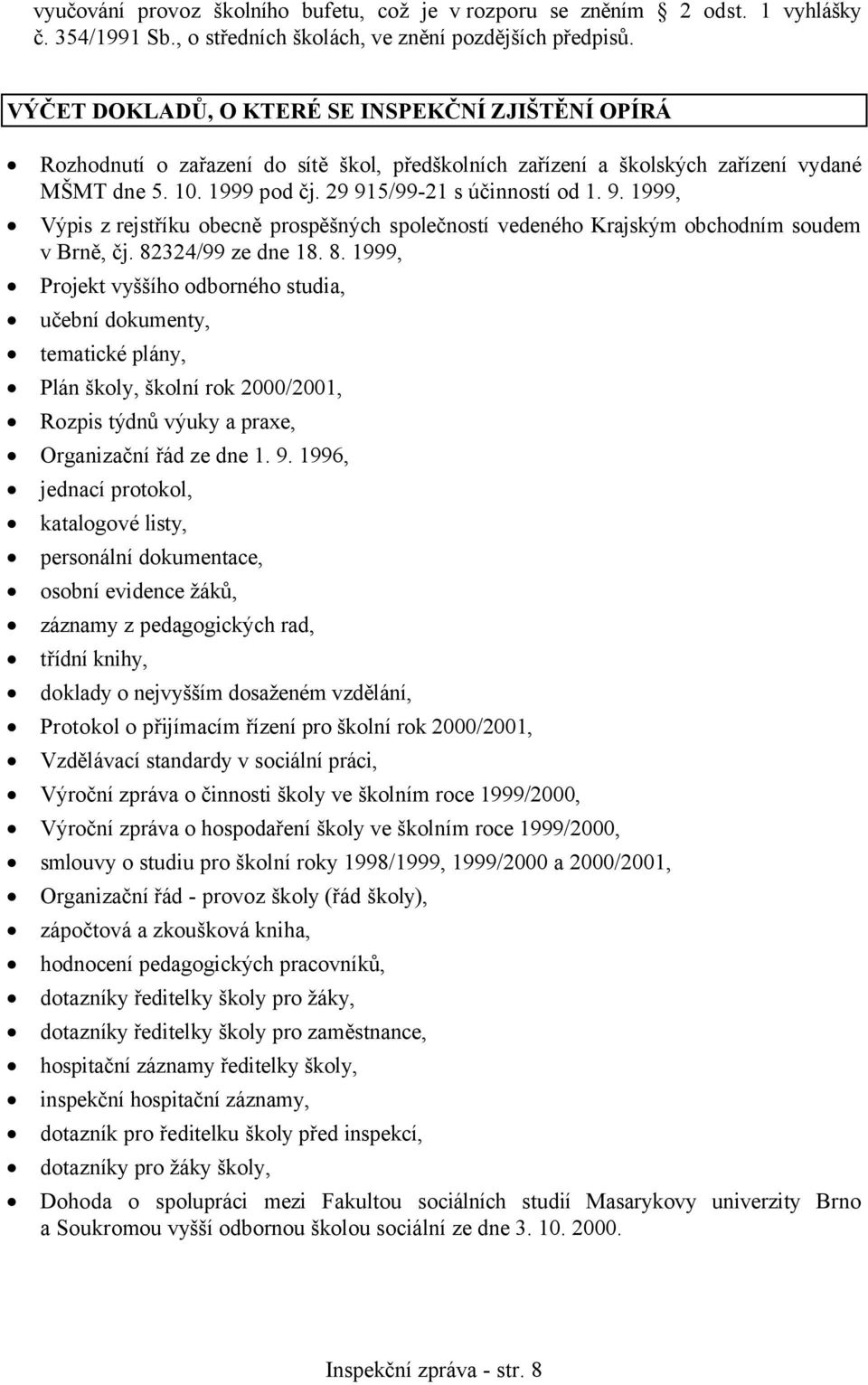 5/99-21 s účinností od 1. 9. 1999, Výpis z rejstříku obecně prospěšných společností vedeného Krajským obchodním soudem v Brně, čj. 82